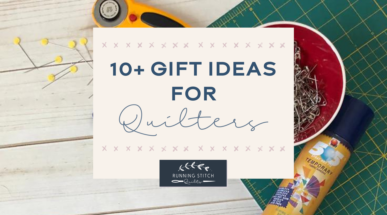 Gift Ideas for Quilters - Running Stitch Quilts