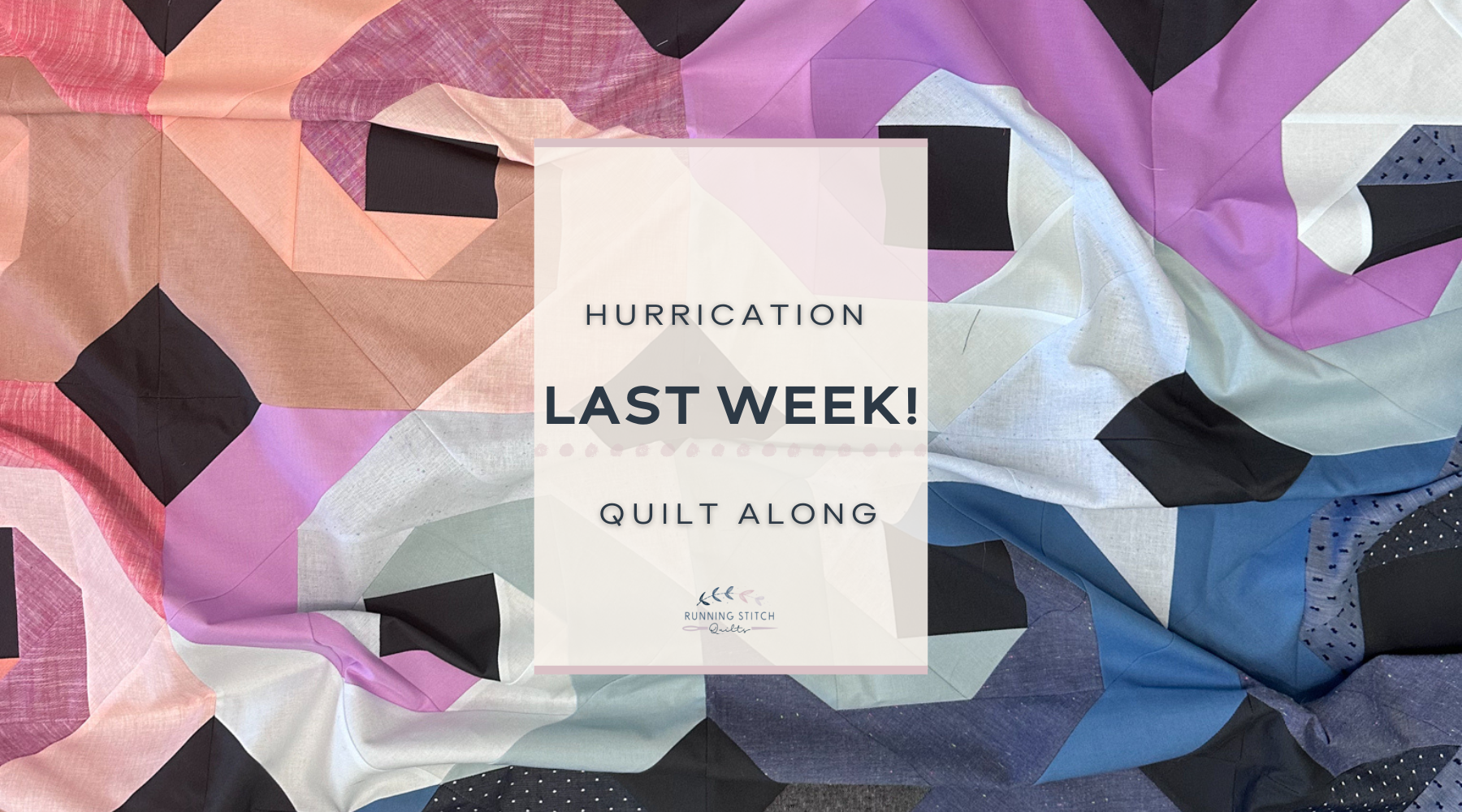 Hurrication Quilt Along - The LAST Week!